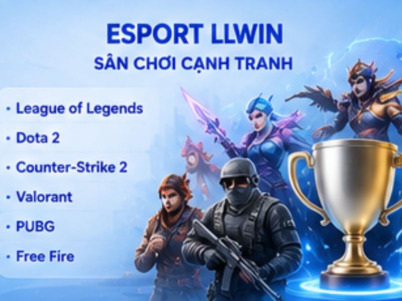 Esport LLWIN – Cập nhật các tựa game cạnh tranh