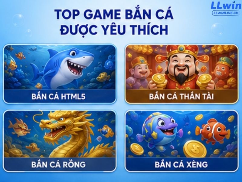 Top Game Bắn Cá LLWIN được yêu thích
