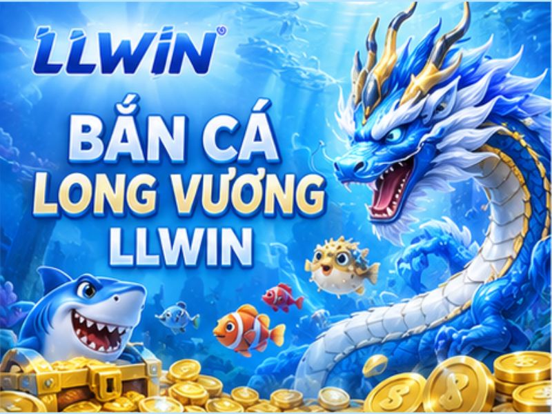 Bắn Cá Long Vương LLWIN Là Gì