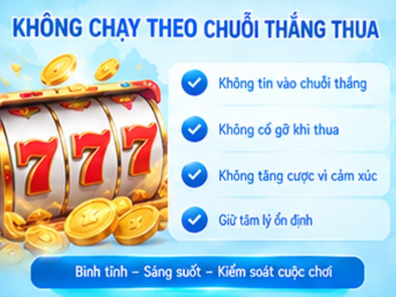 Không chạy theo chuỗi thắng hoặc chuỗi thua