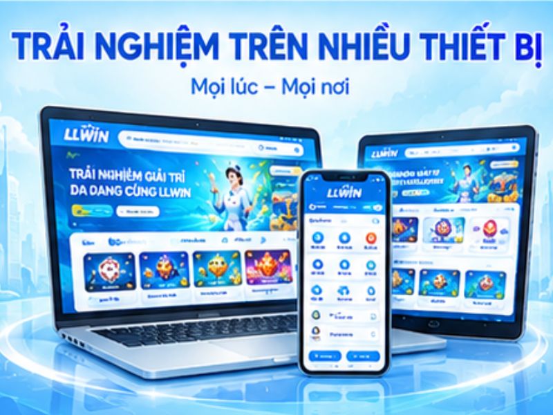 LLWIN chú trọng khả năng sử dụng trên nhiều thiết bị