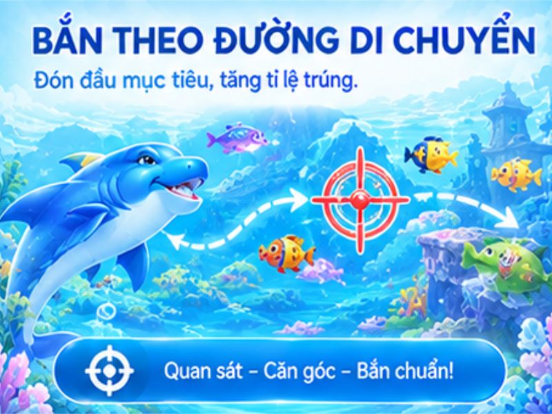 Mẹo Bắn Cá Theo Đường Di Chuyển